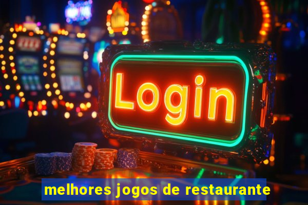 melhores jogos de restaurante